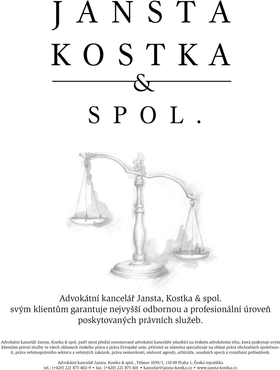 přičemž se zejména specializuje na oblast práva obchodních společností, práva veřejnoprávního sektoru a veřejných zakázek, práva nemovitostí, smluvní agendy, arbitráže, soudních sporů a