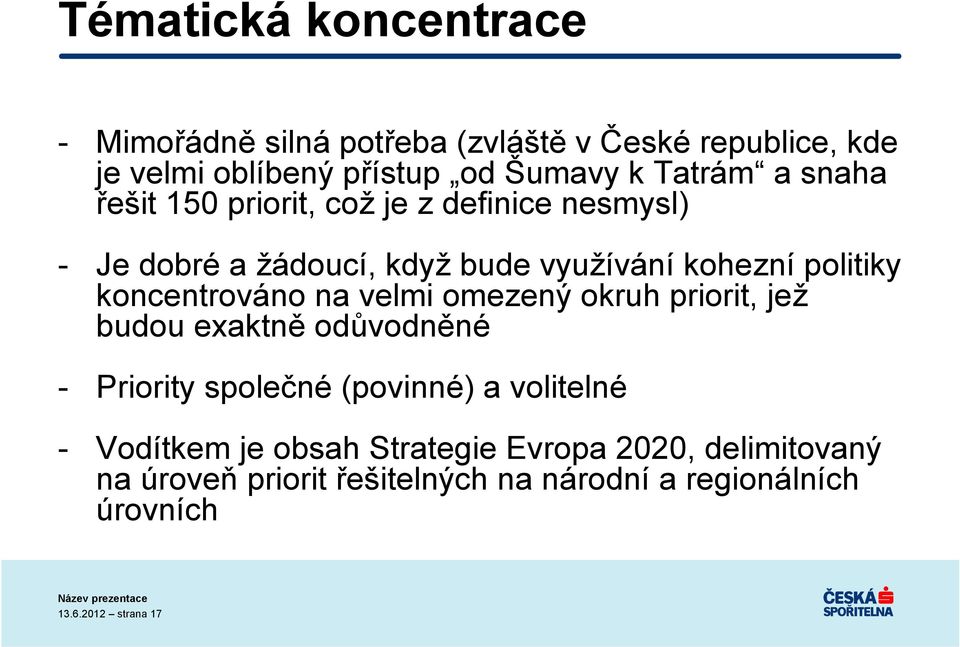 koncentrováno na velmi omezený okruh priorit, jež budou exaktně odůvodněné - Priority společné (povinné) a volitelné -