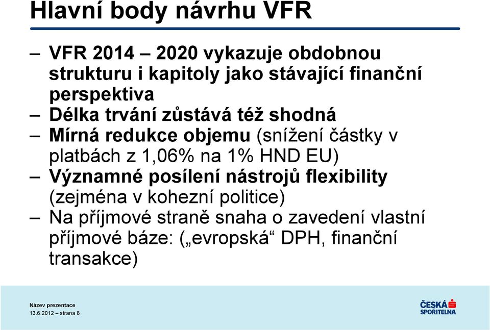 platbách z 1,06% na 1% HND EU) Významné posílení nástrojů flexibility (zejména v kohezní politice)