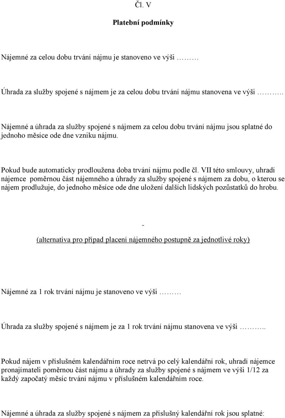 VII této smlouvy, uhradí nájemce poměrnou část nájemného a úhrady za služby spojené s nájmem za dobu, o kterou se nájem prodlužuje, do jednoho měsíce ode dne uložení dalších lidských pozůstatků do