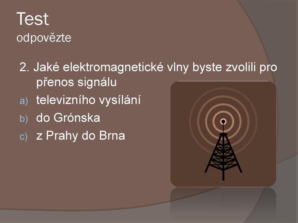 zvolili pro přenos signálu a)