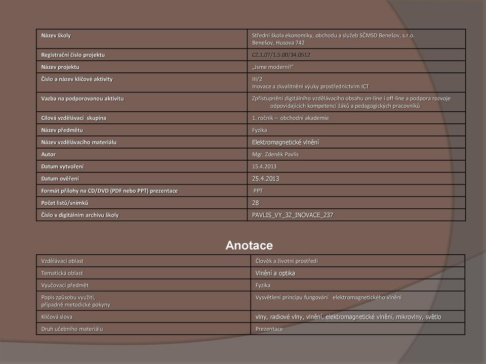 III/2 Inovace a zkvalitnění výuky prostřednictvím ICT Zpřístupnění digitálního vzdělávacího obsahu on-line i off-line a podpora rozvoje odpovídajících kompetencí žáků a pedagogických pracovníků 1.