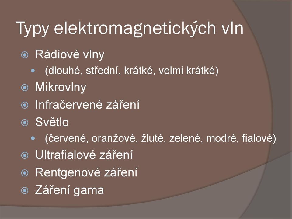 záření Světlo (červené, oranžové, žluté, zelené,