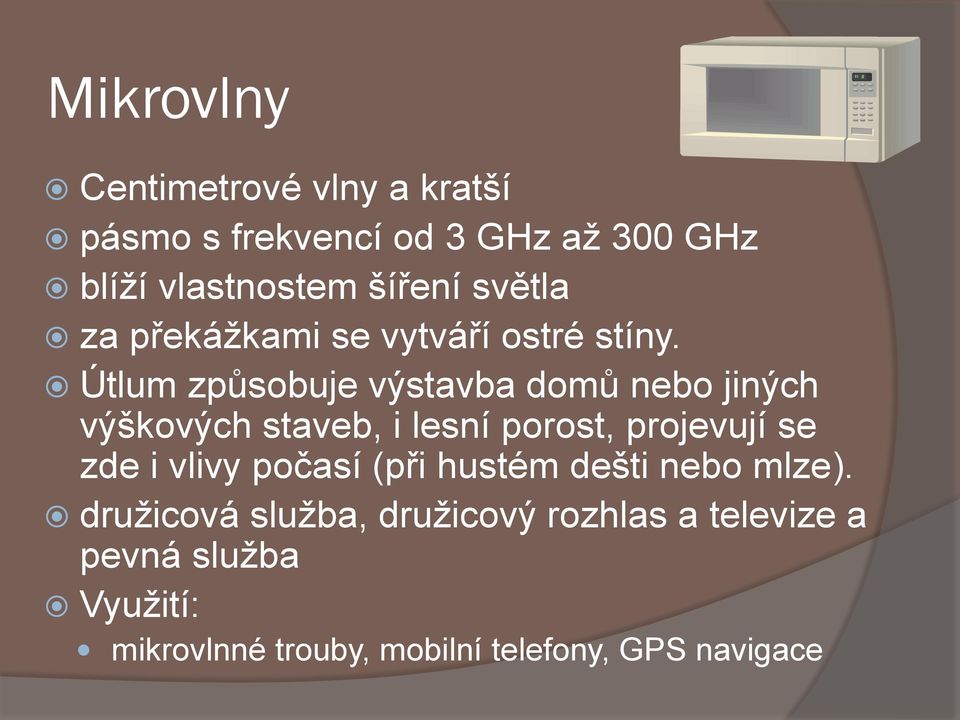 Útlum způsobuje výstavba domů nebo jiných výškových staveb, i lesní porost, projevují se zde i vlivy