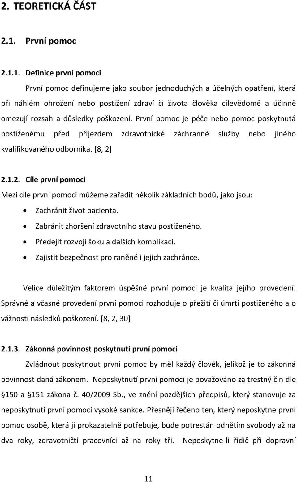 1. Definice první pomoci První pomoc definujeme jako soubor jednoduchých a účelných opatření, která při náhlém ohrožení nebo postižení zdraví či života člověka cílevědomě a účinně omezují rozsah a