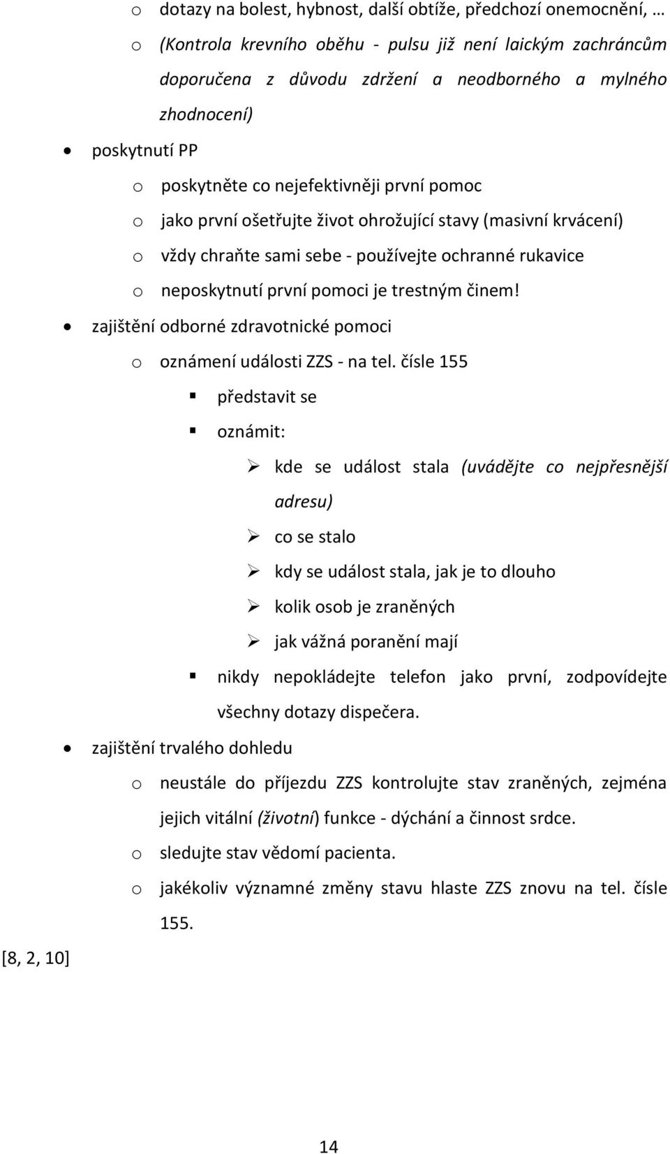 první pomoci je trestným činem! zajištění odborné zdravotnické pomoci o oznámení události ZZS - na tel.