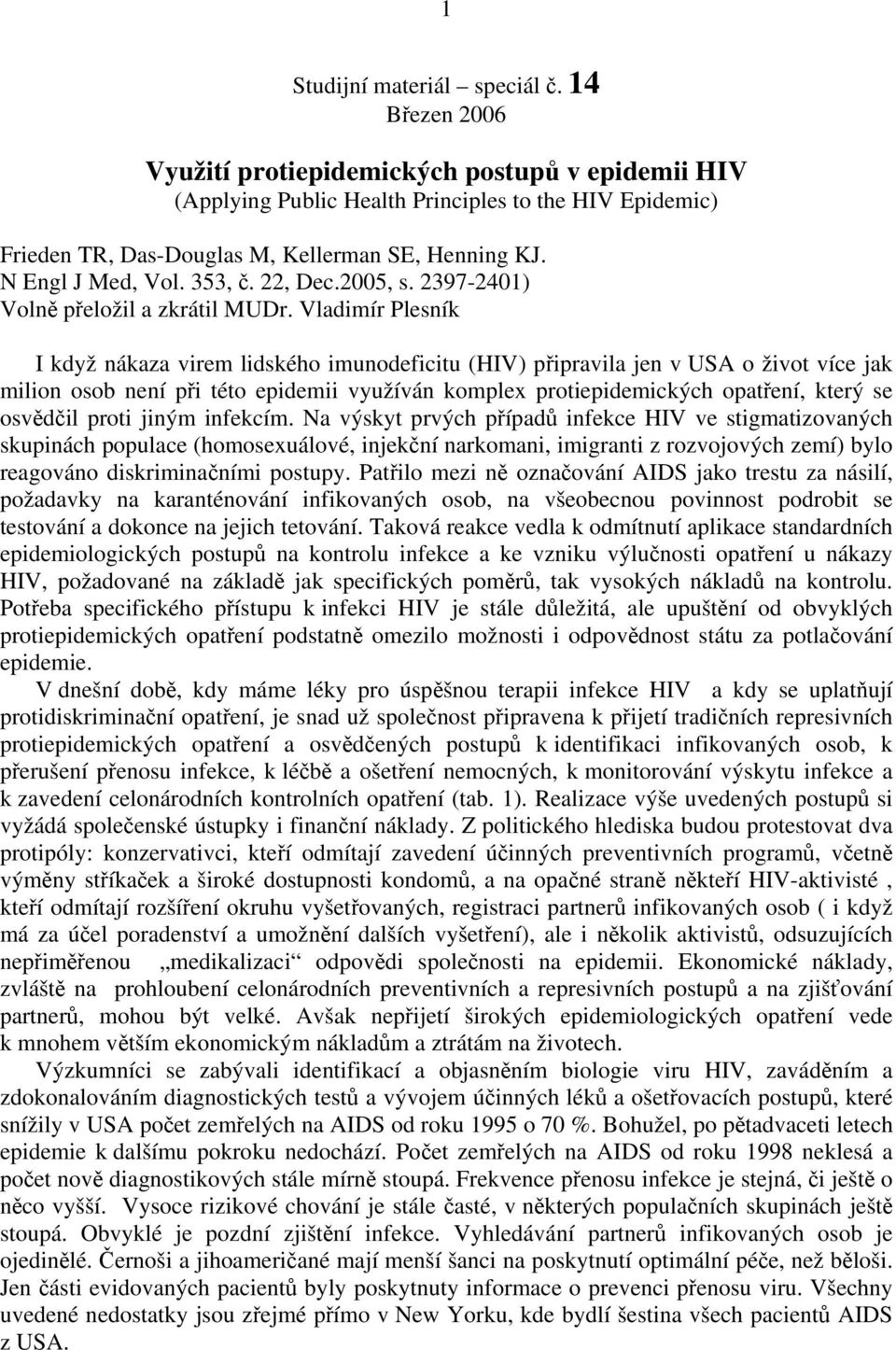 22, Dec.2005, s. 2397-2401) Volně přeložil a zkrátil MUDr.