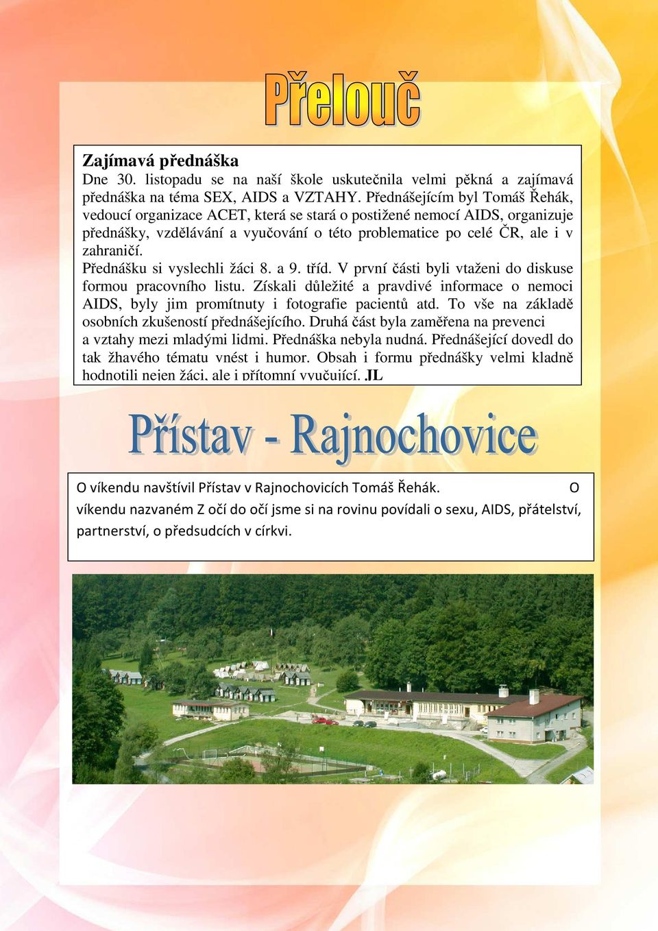 Přednášku si vyslechli žáci 8. a 9. tříd. V první části byli vtaženi do diskuse formou pracovního listu.