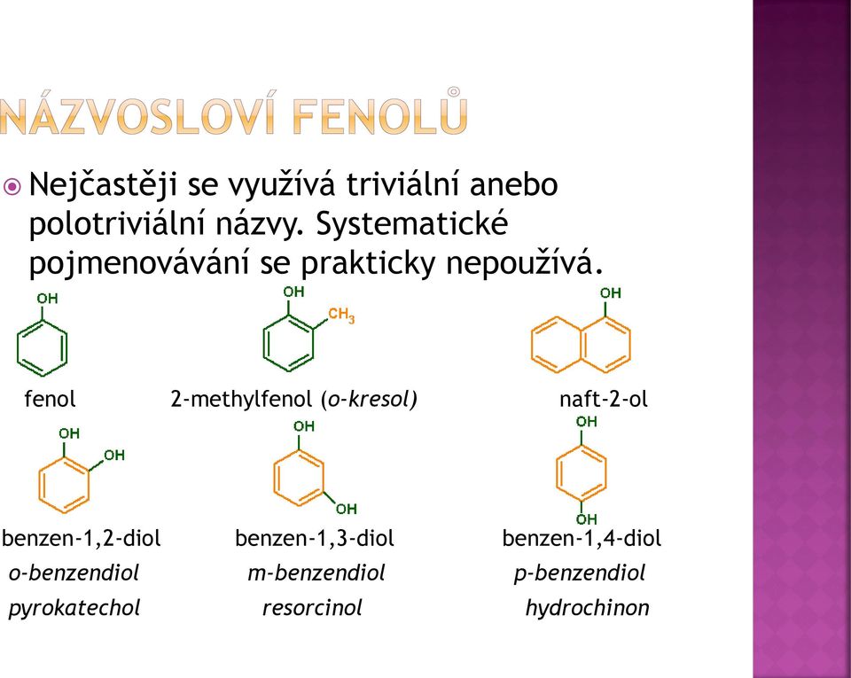 fenol 2-methylfenol (o-kresol) naft-2-ol benzen-1,2-diol