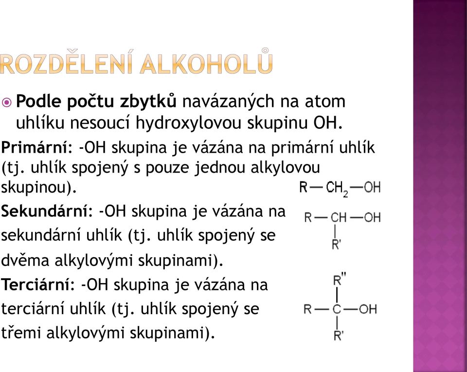 uhlík spojený s pouze jednou alkylovou skupinou).