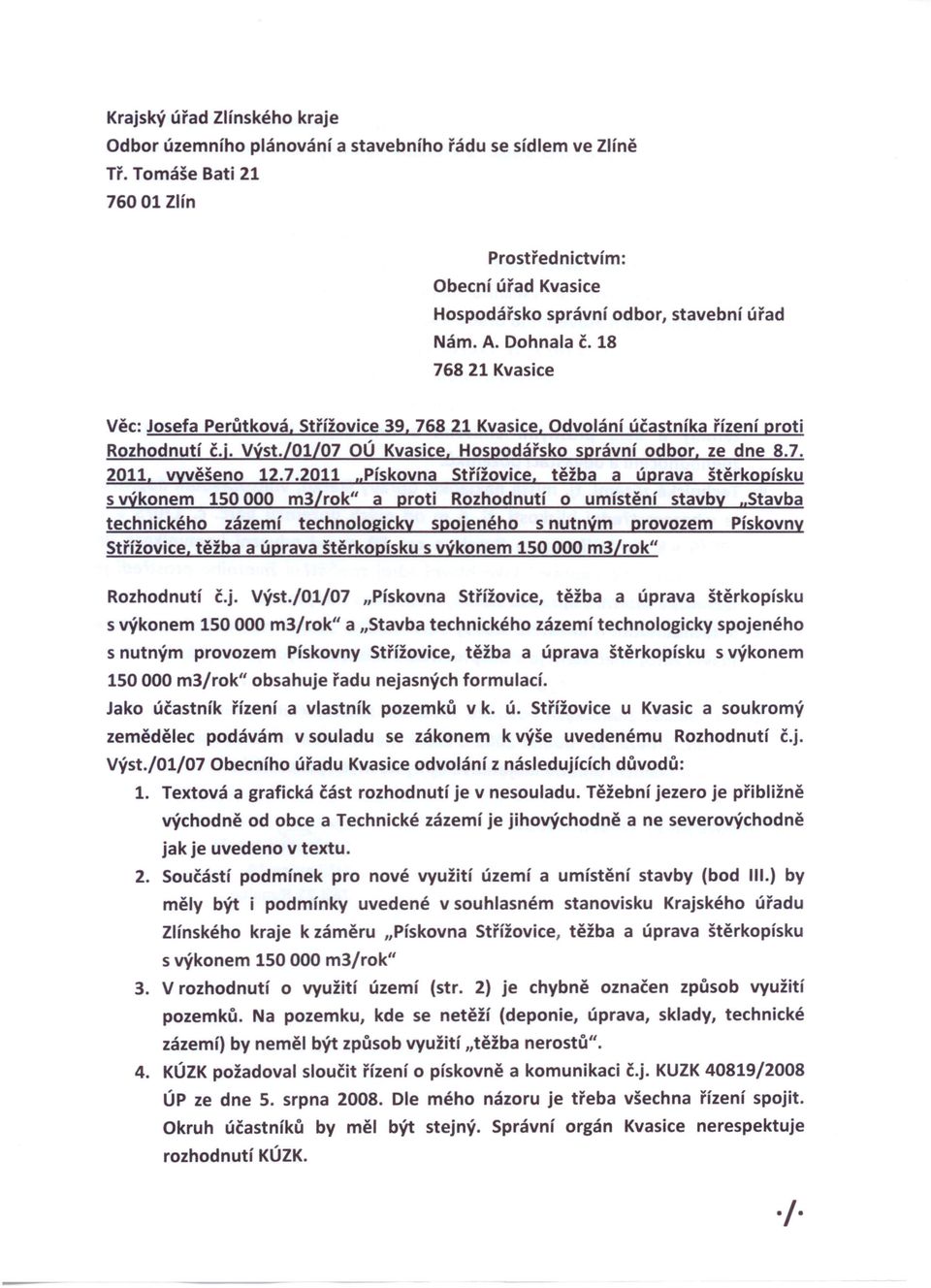 18 768 21 Kvasice Věc: Josefa Perůtková, Střížovice 39, 768 21 Kvasice, Odvolání účastníka řízení proti Rozhodnutí č.j. výst./01/07 Oú Kvasice, Hospodářsko správní odbor, ze dne 8.7. 2011, vyvěšeno 12.