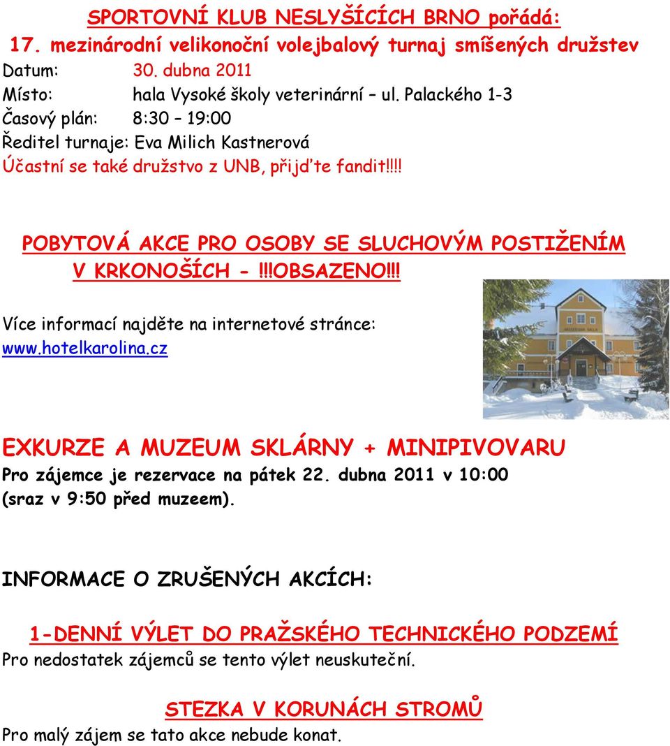 !!OBSAZENO!!! Více informací najděte na internetové stránce: www.hotelkarolina.cz EXKURZE A MUZEUM SKLÁRNY + MINIPIVOVARU Pro zájemce je rezervace na pátek 22.