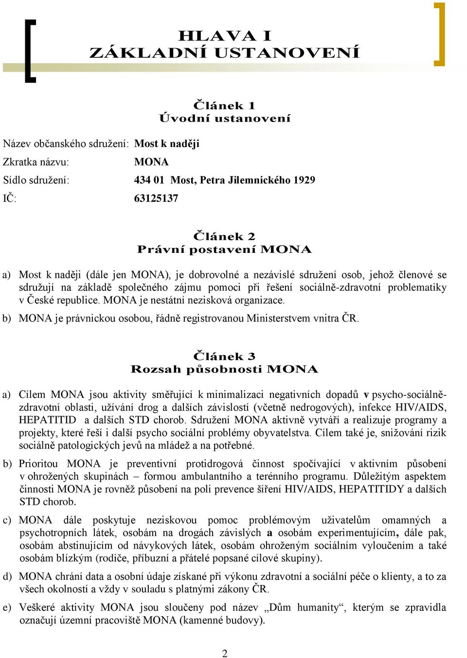 republice. MONA je nestátní nezisková organizace. b) MONA je právnickou osobou, řádně registrovanou Ministerstvem vnitra ČR.