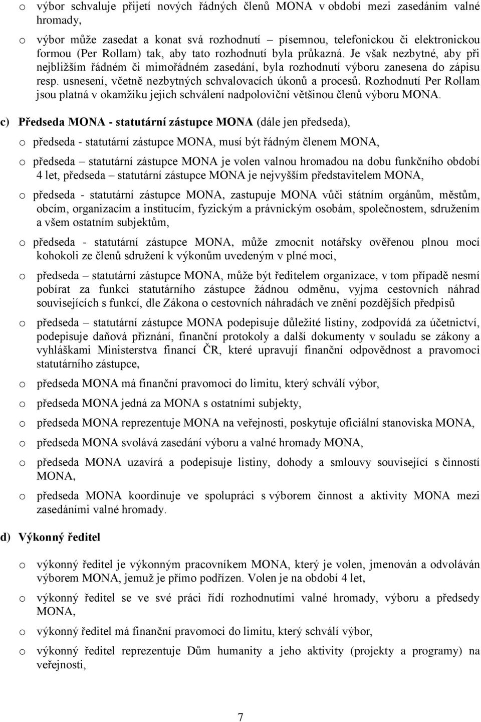 usnesení, včetně nezbytných schvalovacích úkonů a procesů. Rozhodnutí Per Rollam jsou platná v okamžiku jejich schválení nadpoloviční většinou členů výboru MONA.