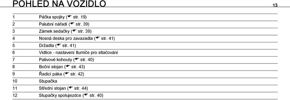 41) 6 Vidlice - nastavení tlumiče pro stlačování 7 Palivové kohouty ( str.