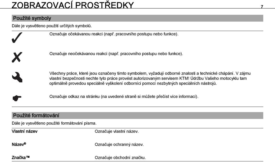 V zájmu vlastní bezpečnosti nechte tyto práce provést autorizovaným servisem KTM!