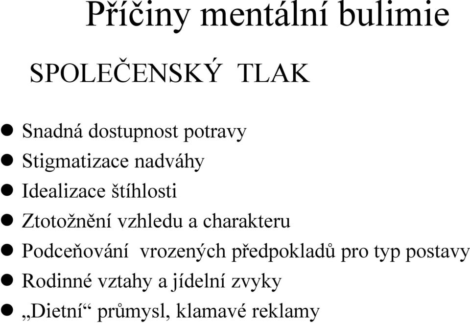 vzhledu a charakteru Podceňování vrozených předpokladů pro typ