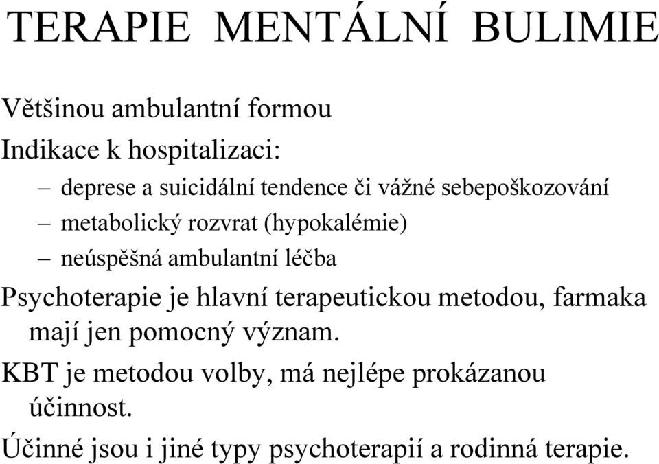 ambulantní léčba Psychoterapie je hlavní terapeutickou metodou, farmaka mají jen pomocný význam.