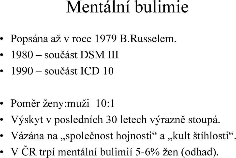 Výskyt v posledních 30 letech výrazně stoupá.