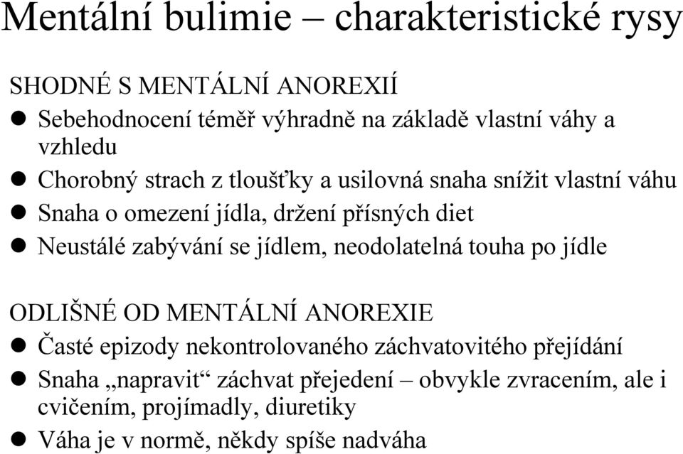 zabývání se jídlem, neodolatelná touha po jídle ODLIŠNÉ OD MENTÁLNÍ ANOREXIE Časté epizody nekontrolovaného záchvatovitého