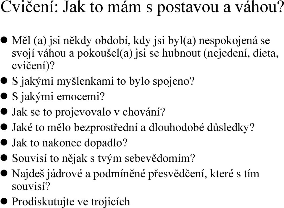 dieta, cvičení)? S jakými myšlenkami to bylo spojeno? S jakými emocemi? Jak se to projevovalo v chování?