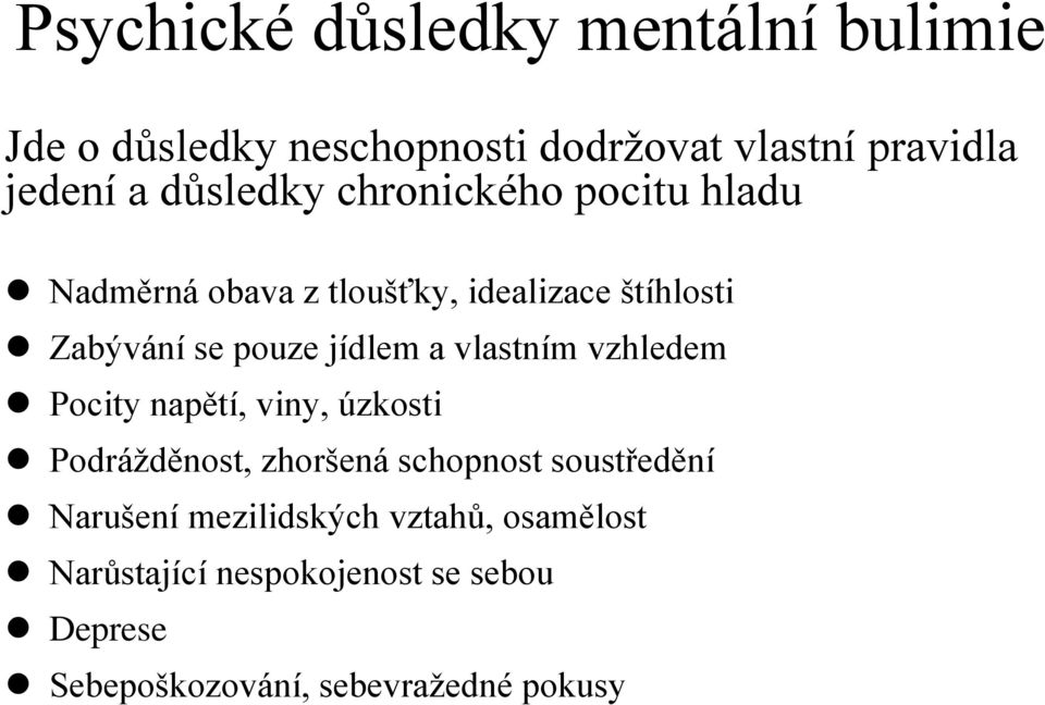 jídlem a vlastním vzhledem Pocity napětí, viny, úzkosti Podráţděnost, zhoršená schopnost soustředění