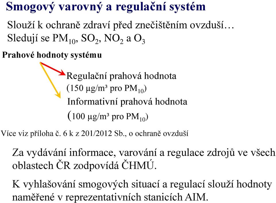 ) Více viz příloha č. 6 k z 201/2012 Sb.