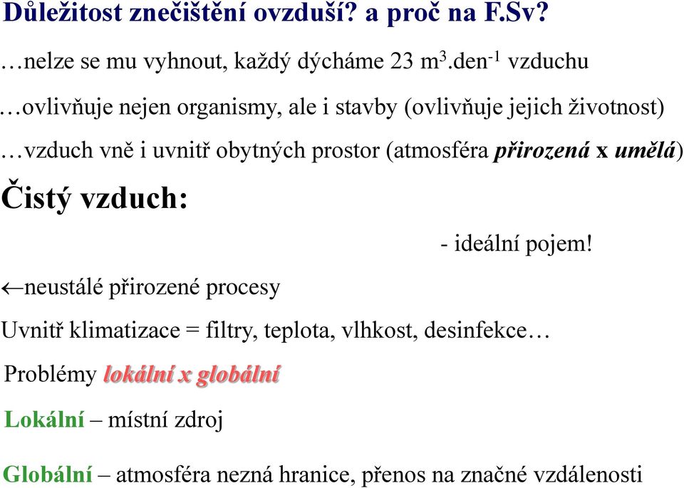 prostor (atmosféra přirozená x umělá) Čistý vzduch: - ideální pojem!