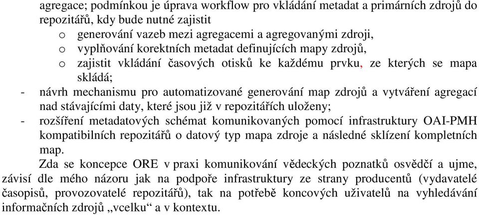 agregací nad stávajícími daty, které jsou již v repozitářích uloženy; - rozšíření metadatových schémat komunikovaných pomocí infrastruktury OAI-PMH kompatibilních repozitářů o datový typ mapa zdroje