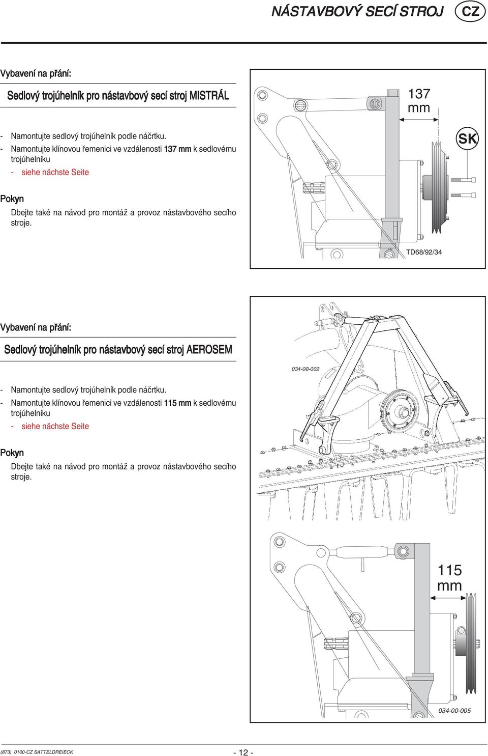 stroje. TD68/92/34 VybavenÌ na p nì: Sedlov troj helnìk pro n stavbov secì stroj AEROSEM - Namontujte sedlov troj helnìk podle n Ërtku.