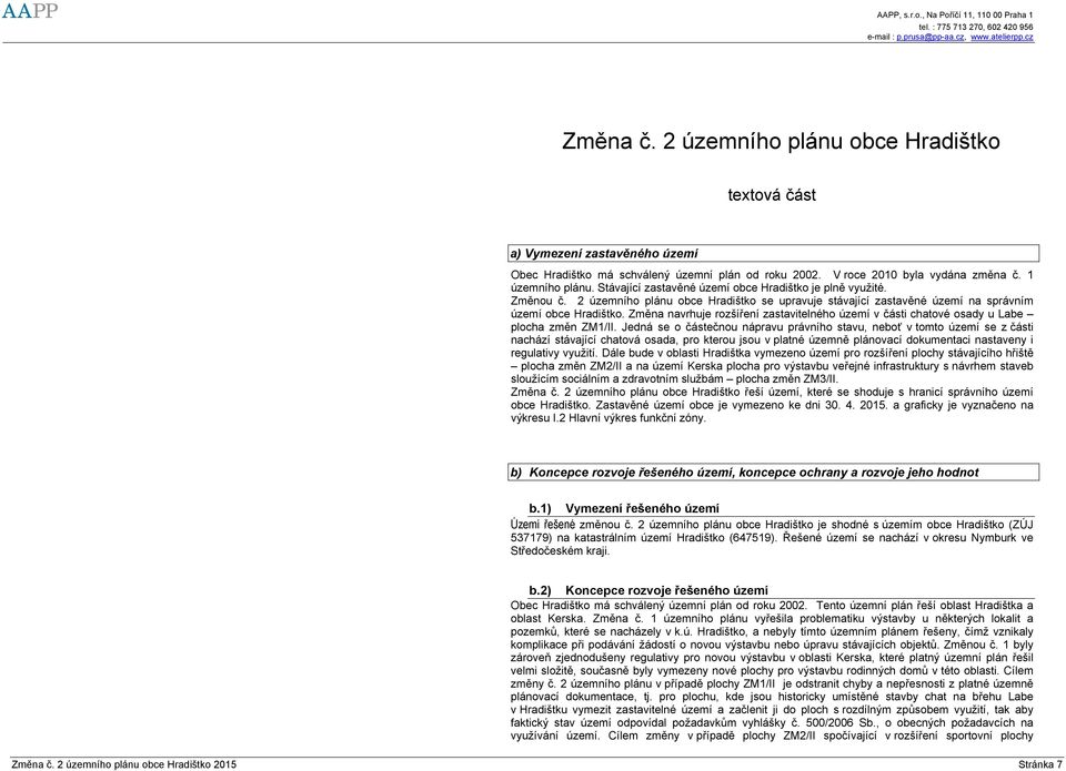 Změna navrhuje rozšíření zastavitelného území v části chatové osady u Labe plocha změn ZM1/II.