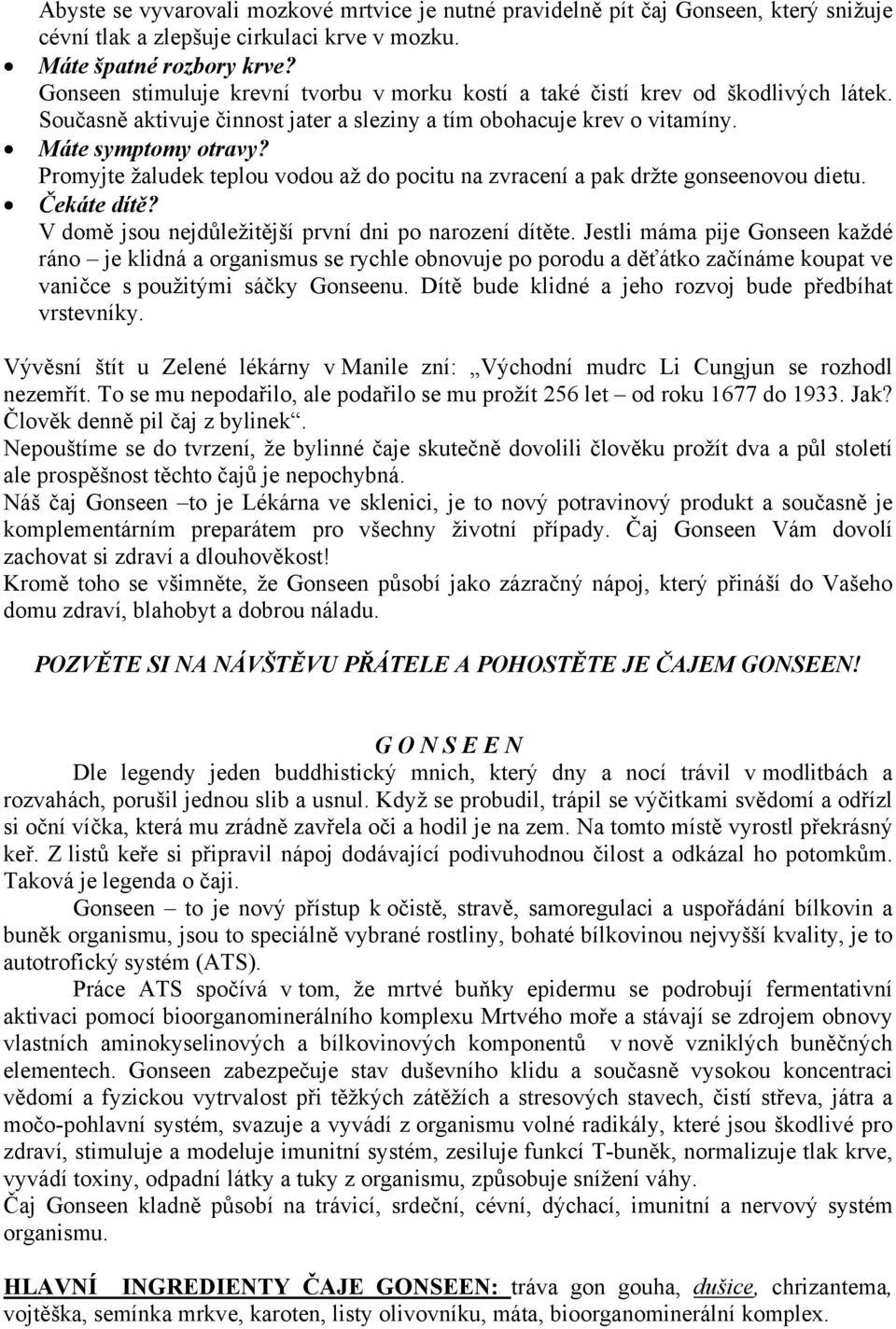 Promyjte žaludek teplou vodou až do pocitu na zvracení a pak držte gonseenovou dietu. Čekáte dítě? V domě jsou nejdůležitější první dni po narození dítěte.