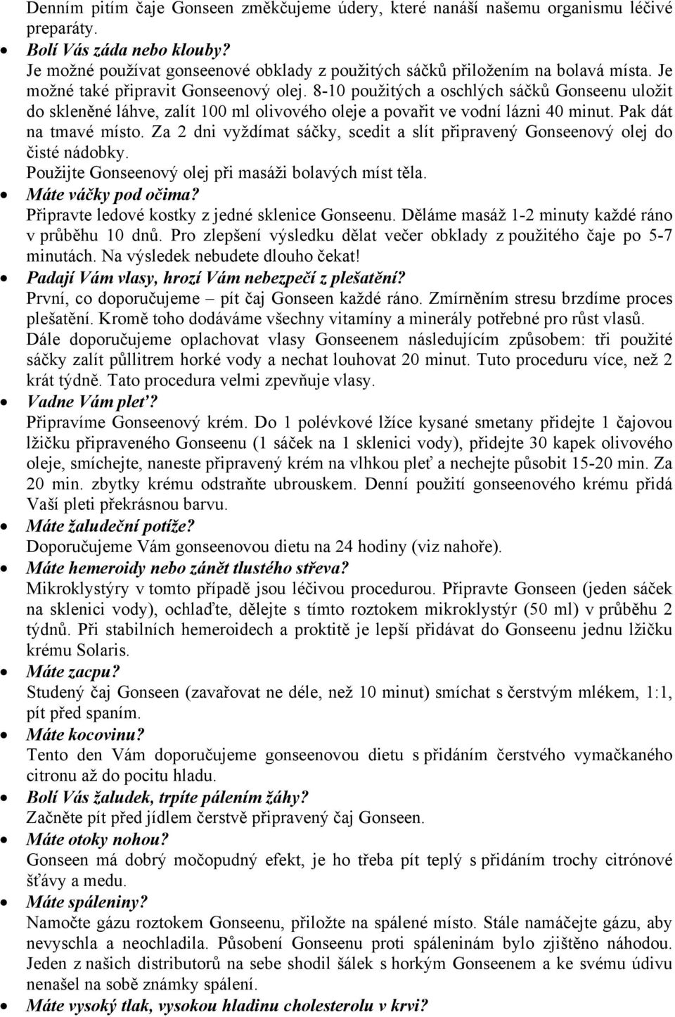 8-10 použitých a oschlých sáčků Gonseenu uložit do skleněné láhve, zalít 100 ml olivového oleje a povařit ve vodní lázni 40 minut. Pak dát na tmavé místo.