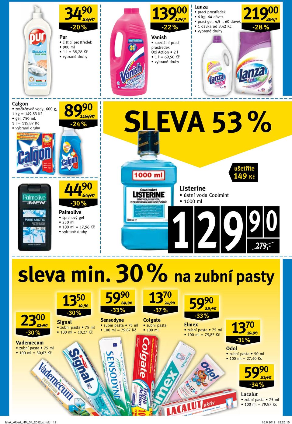 gel 250 ml 100 ml = 17,96 Kč Listerine ústní voda Coolmint 1000 ml 1 2 149 Kč 9 9 0 279,- sleva min.