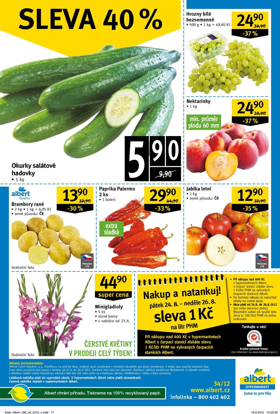 země původu: ČR 12 90 19,90/ -35 % extra sladká ilustrační foto Pěstováno 44 90 super cena Minigladioly 5 ks různé barvy v nabídce od 23. 8.