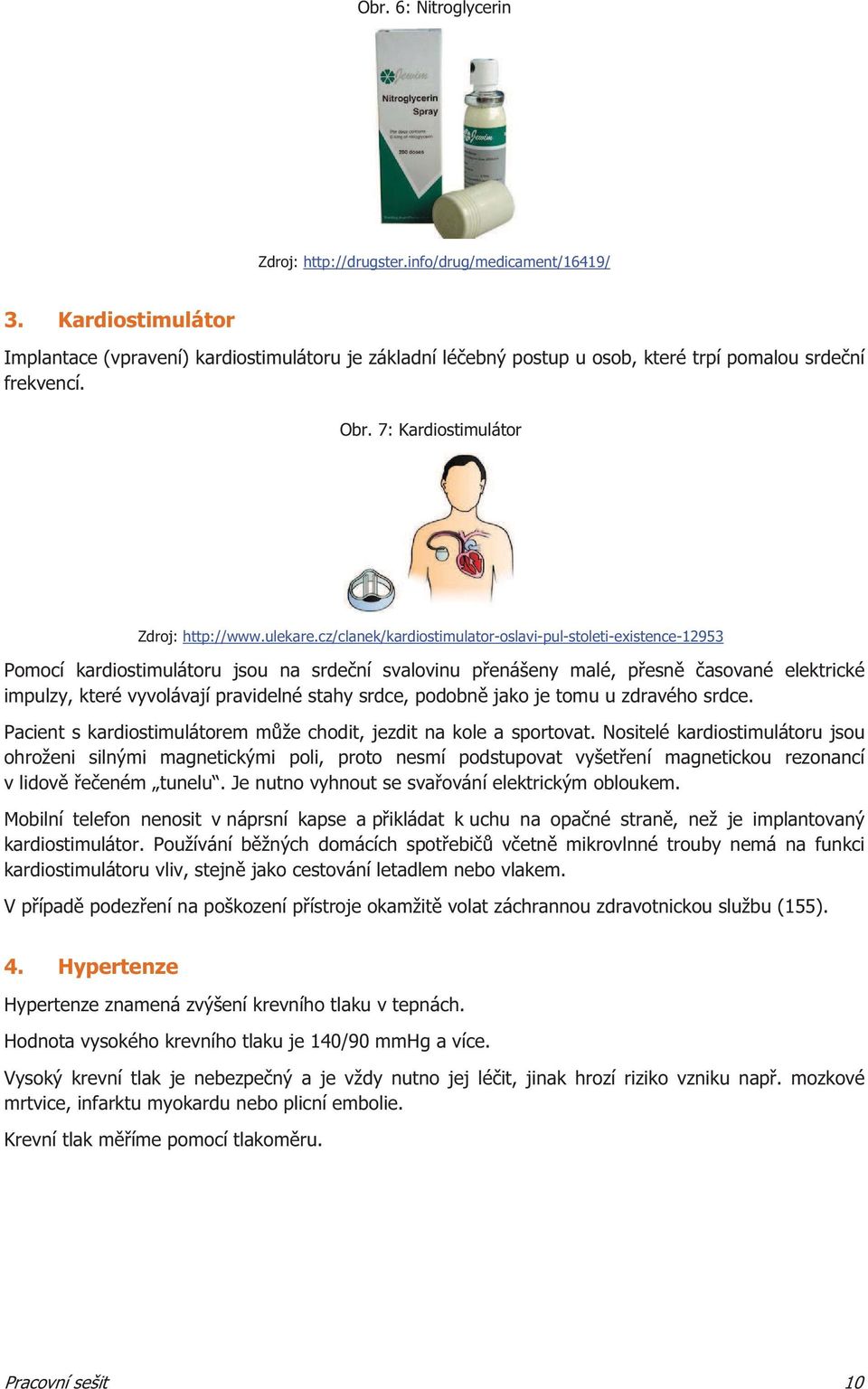 cz/clanek/kardiostimulator-oslavi-pul-stoleti-existence-12953 Pomocí kardiostimulátoru jsou na srdení svalovinu penášeny malé, pesn asované elektrické impulzy, které vyvolávají pravidelné stahy