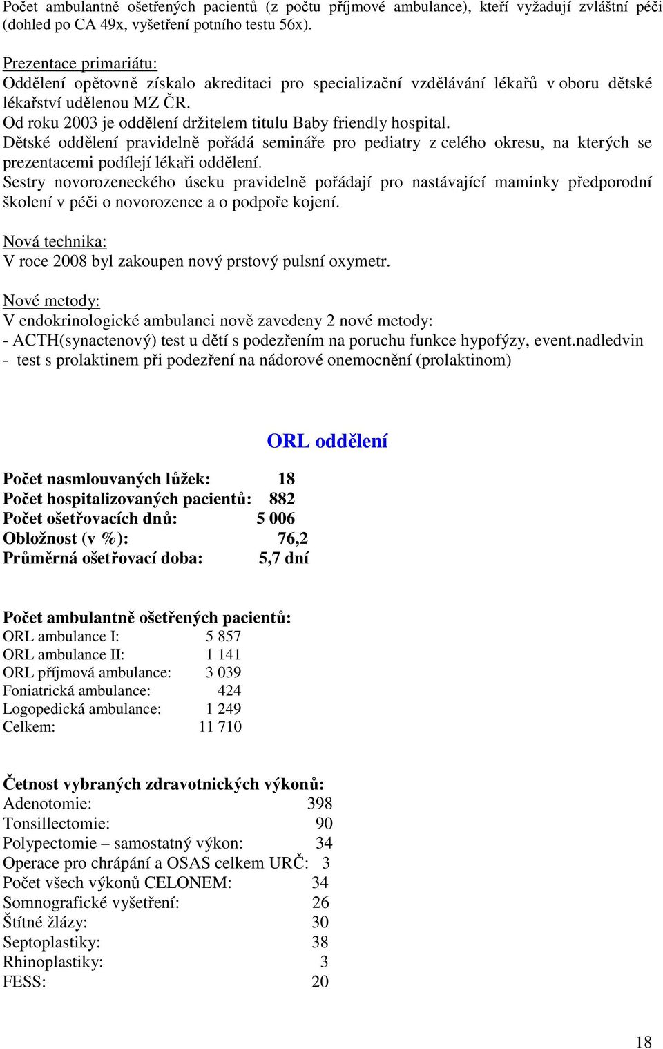 Od roku 2003 je oddělení držitelem titulu Baby friendly hospital. Dětské oddělení pravidelně pořádá semináře pro pediatry z celého okresu, na kterých se prezentacemi podílejí lékaři oddělení.