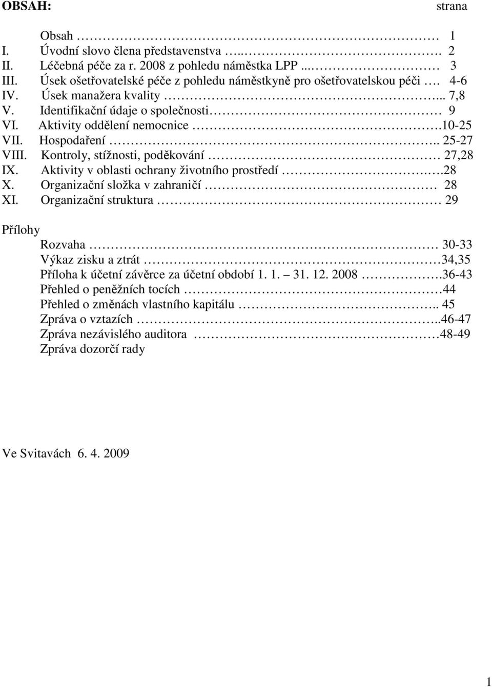 Aktivity v oblasti ochrany životního prostředí..28 X. Organizační složka v zahraničí 28 XI.