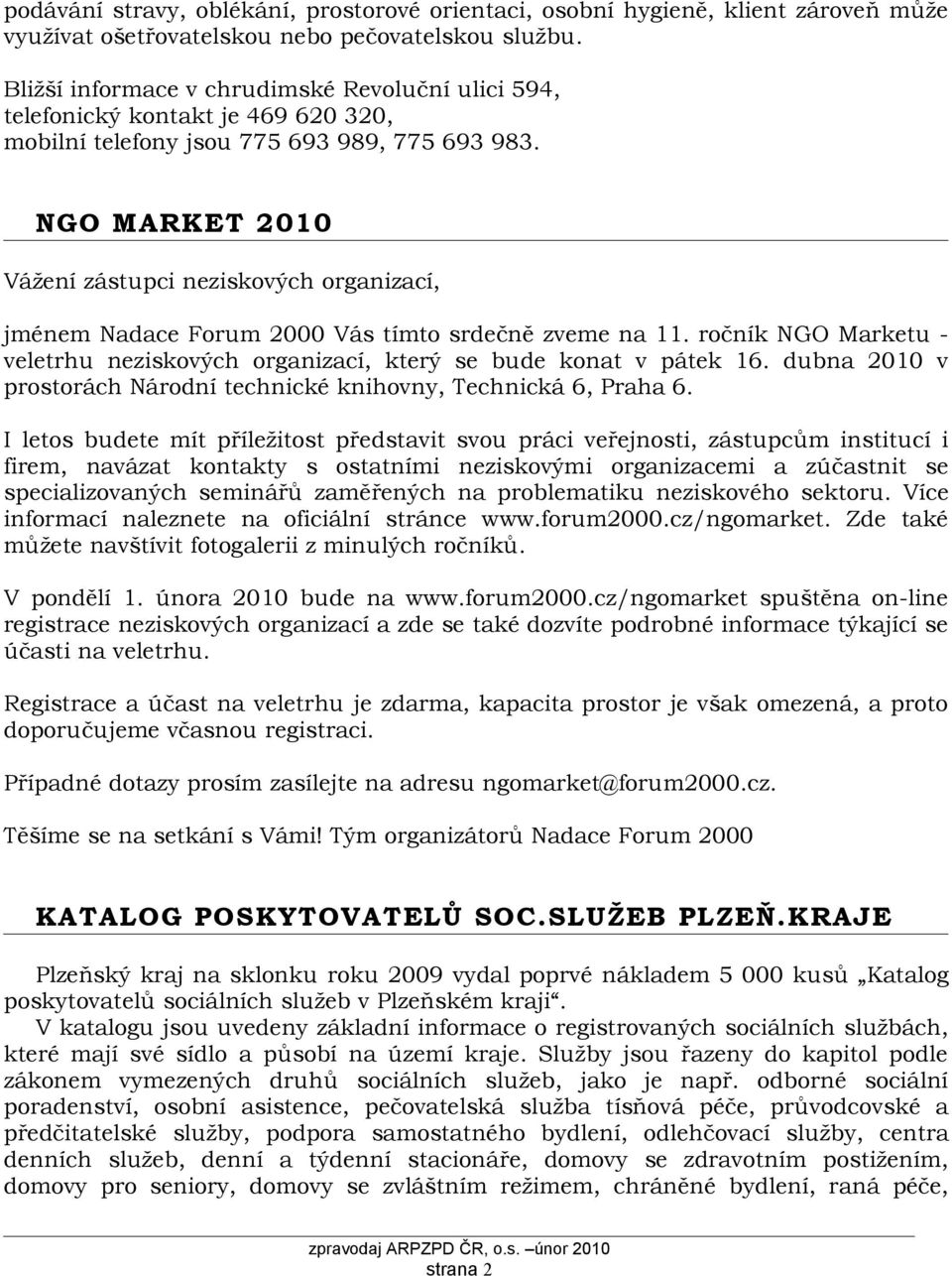 NGO MARKET 2010 Vážení zástupci neziskových organizací, jménem Nadace Forum 2000 Vás tímto srdečně zveme na 11. ročník NGO Marketu - veletrhu neziskových organizací, který se bude konat v pátek 16.