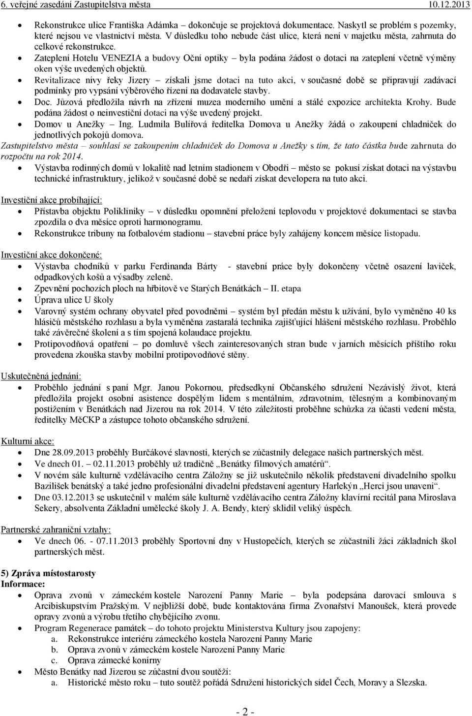 Zateplení Hotelu VENEZIA a budovy Oční optiky byla podána žádost o dotaci na zateplení včetně výměny oken výše uvedených objektů.