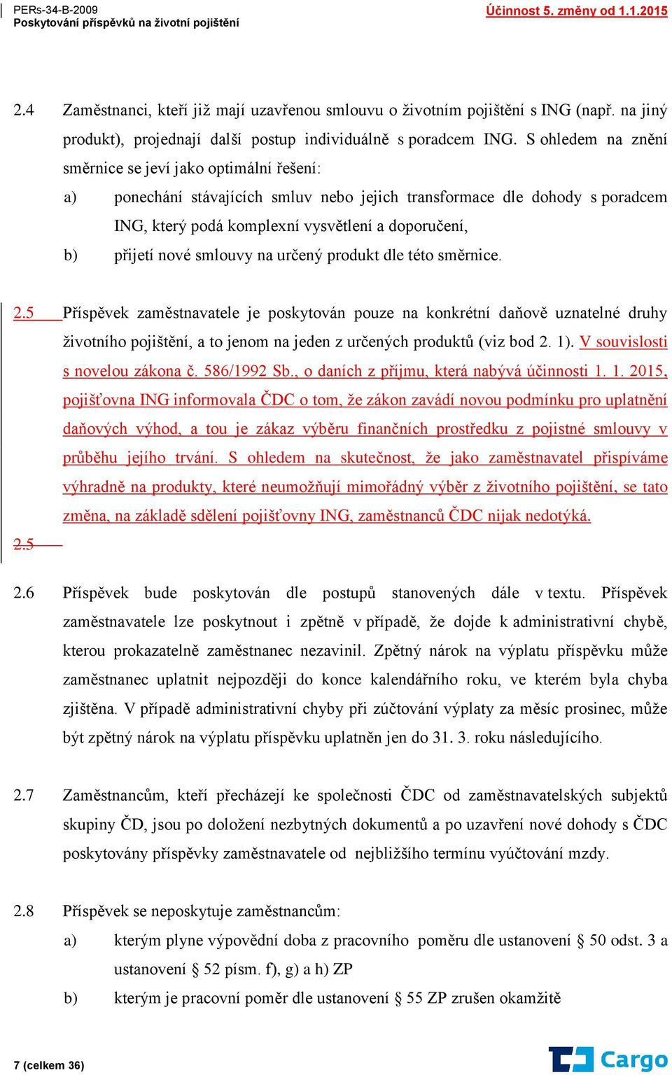 nové smlouvy na určený produkt dle této směrnice. 2.