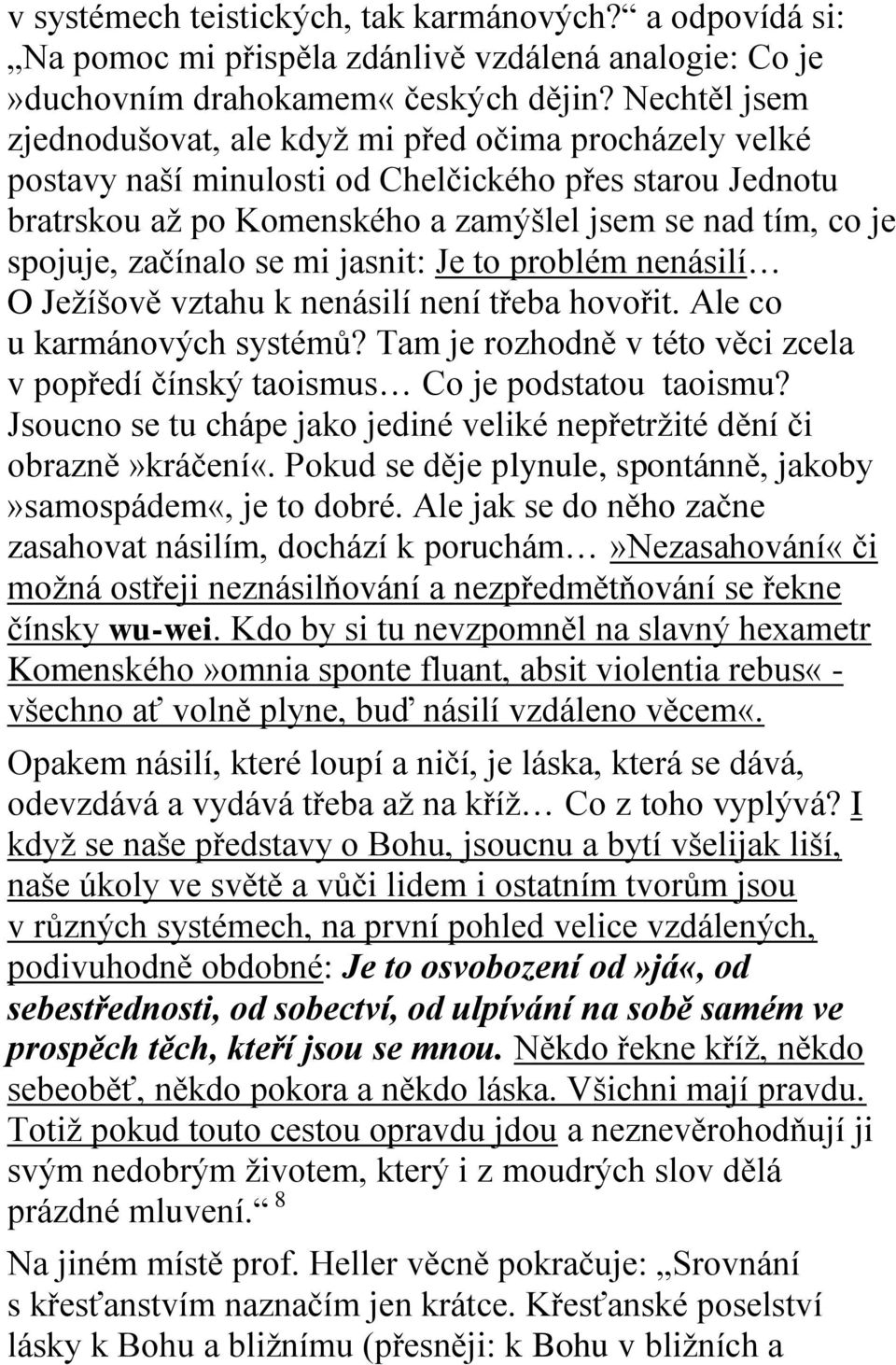 začínalo se mi jasnit: Je to problém nenásilí O Ježíšově vztahu k nenásilí není třeba hovořit. Ale co u karmánových systémů?