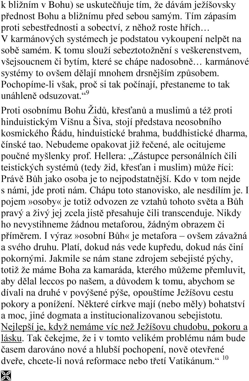 K tomu slouží sebeztotožnění s veškerenstvem, všejsoucnem či bytím, které se chápe nadosobně karmánové systémy to ovšem dělají mnohem drsnějším způsobem.