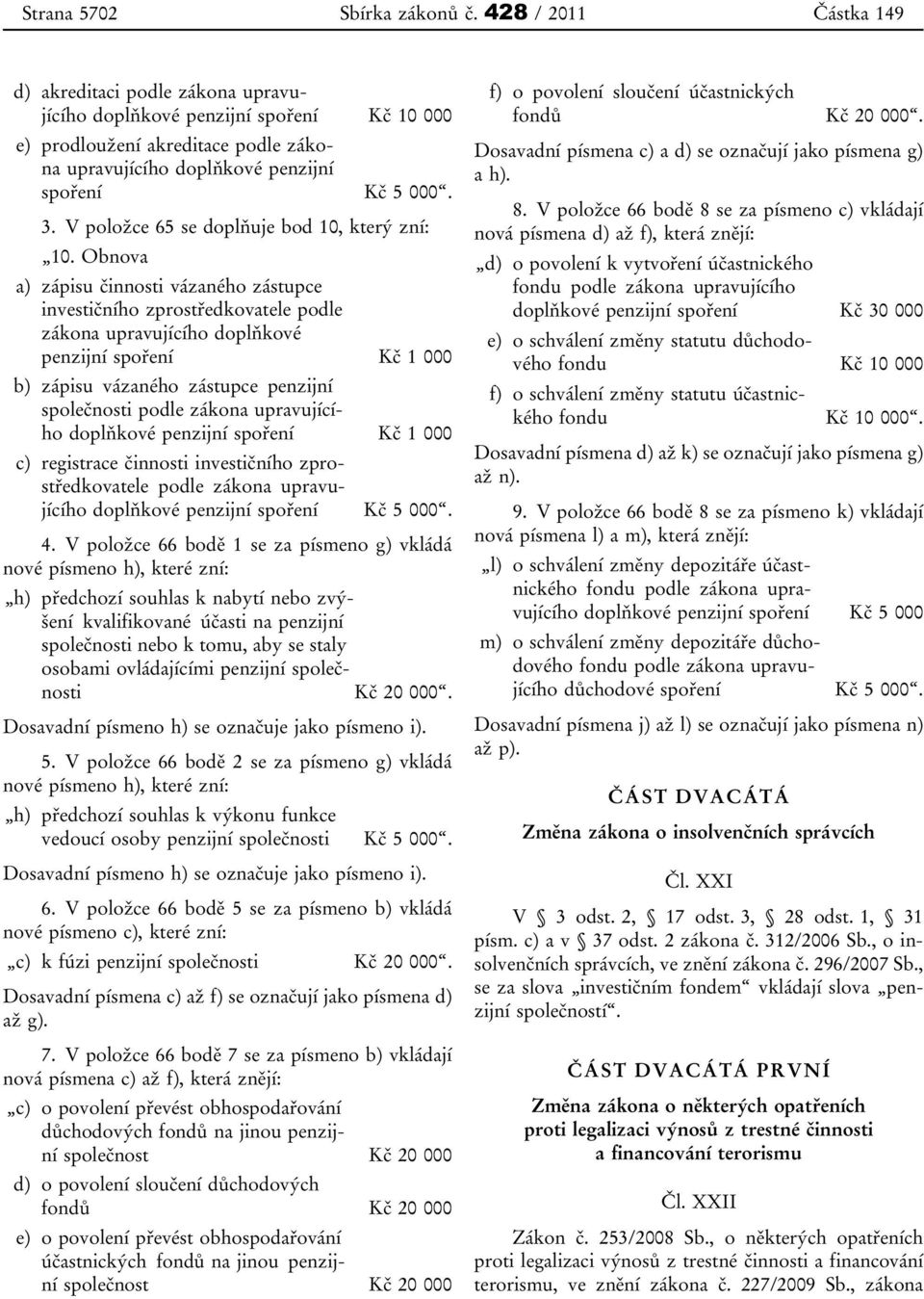 V položce 65 se doplňuje bod 10, který zní: 10.