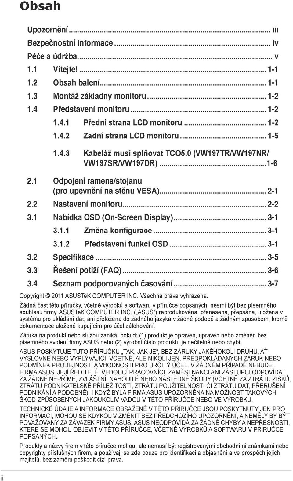 2 Nastavení monitoru... 2-2 3.1 Nabídka OSD (On-Screen Display)... 3-1 3.1.1 Změna konfigurace... 3-1 3.1.2 Představení funkcí OSD... 3-1 3.2 Specifikace... 3-5 3.3 Řešení potíží (FAQ)... 3-6 3.