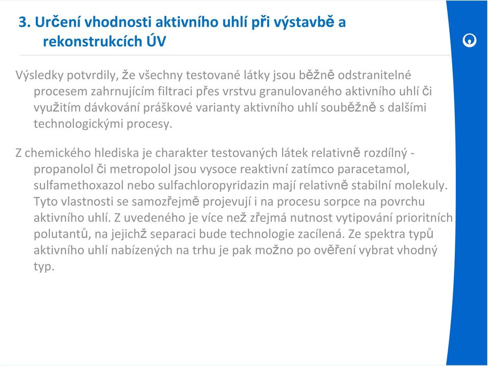 Zchemického hlediska je charakter testovaných látek relativně rozdílný propanolol či metropolol jsou vysoce reaktivní zatímco paracetamol, sulfamethoxazol nebo sulfachloropyridazin mají relativně