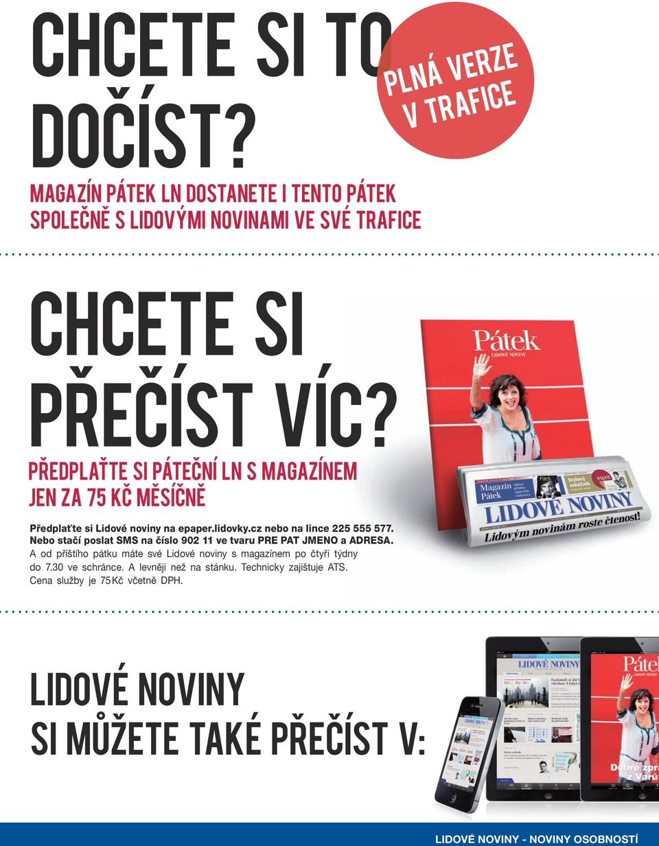 Nebo stačí poslat SMS na číslo 902 11 ve tvaru PRE PAT JMENO a ADRESA. A od příštího pátku máte své Lidové noviny s magazínem po čtyři týdny do 7.