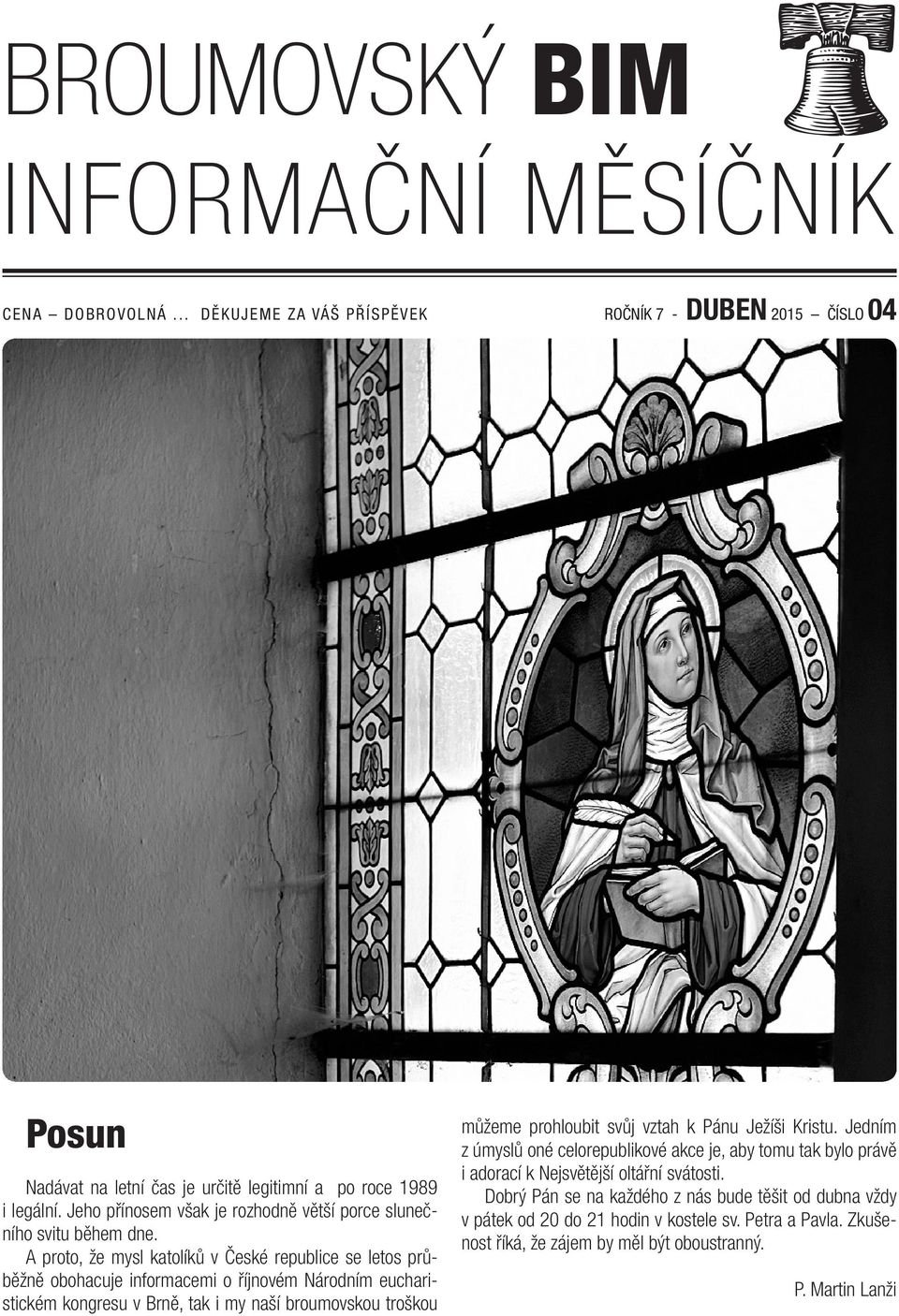 A proto, že mysl katolíků v České republice se letos průběžně obohacuje informacemi o říjnovém Národním eucharistickém kongresu v Brně, tak i my naší broumovskou troškou můžeme prohloubit