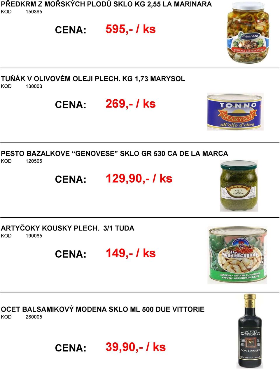 KG 1,73 MARYSOL 130003 269,- / ks PESTO BAZALKOVE GENOVESE SKLO GR 530 CA DE LA