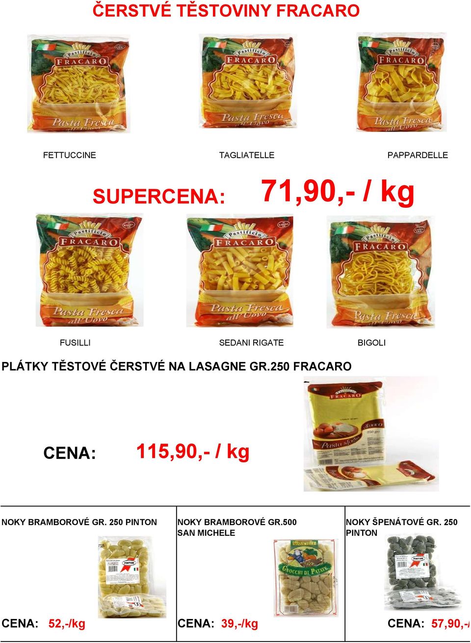 LASAGNE GR.250 FRACARO 115,90,- / kg NOKY BRAMBOROVÉ GR.